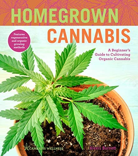 Books.  Homegrown Cannabis: A Beginner's Guide to Cultivating Organic Cannabis (Volume 3) (Cannabis Wellness)