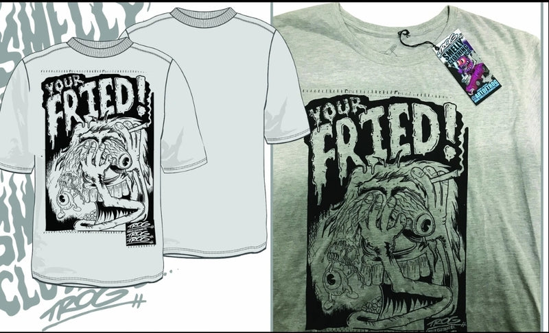 T shirt.       YOUR FRIED