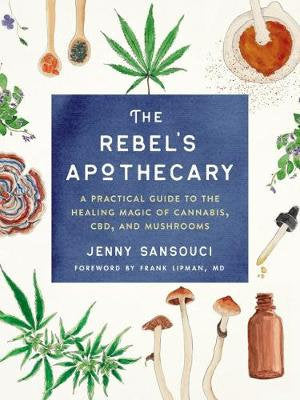 Books.  The Rebel's Apothecary

A Practical Guide to the Healing Magic of Cannabis, CBD, and Mushrooms

By: Jenny Sansouci